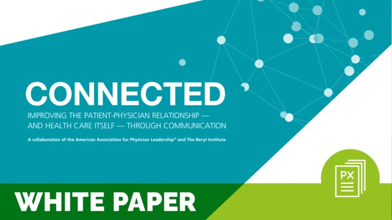 an abstract turquoise shape with text on it that reads "connected: improving the patient-physician relationship - and health care itself - through communication. a collaboration of the american association for physician leadership and the beryl institute; text reads white paper; patient-physician relationship