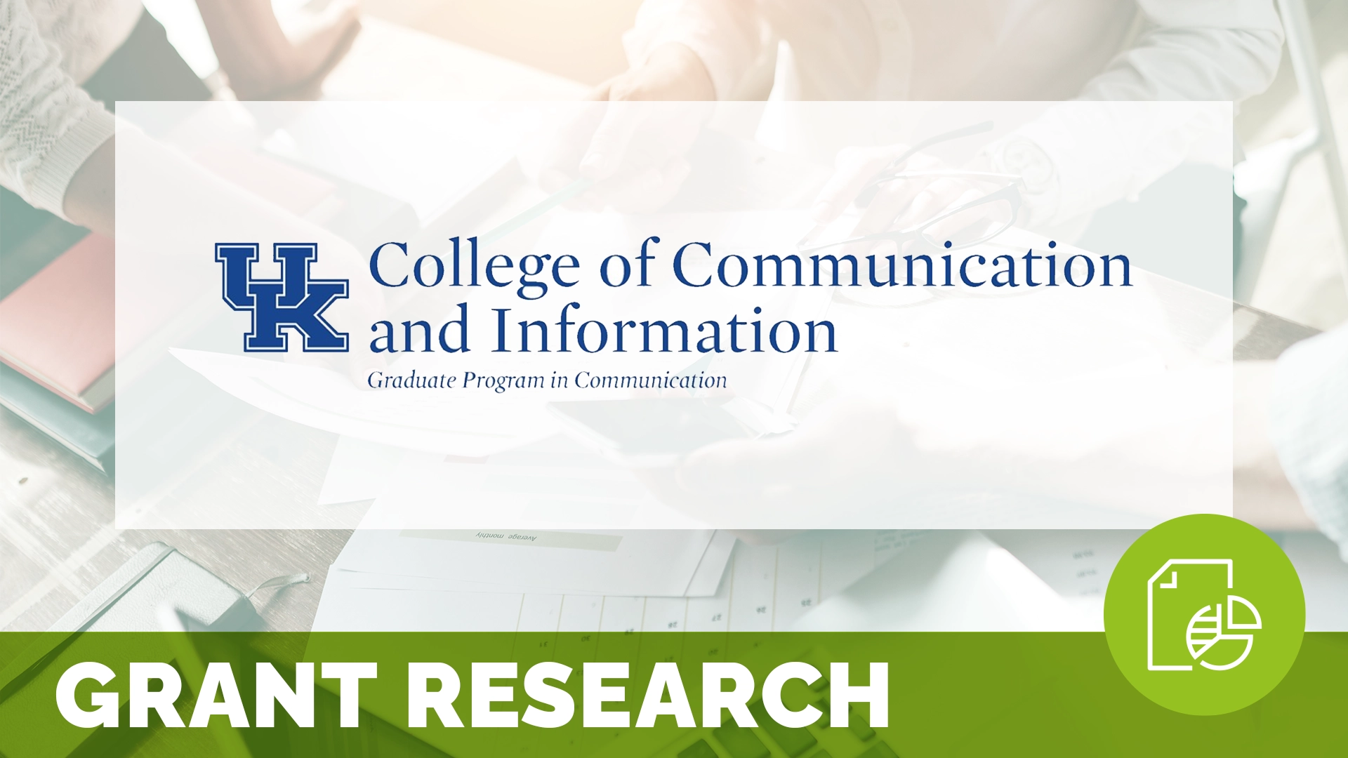 Promotional image for the University of Kentucky's College of Communication and Information, featuring their Graduate Program in Communication. The university's logo is at the top, with the institution's name and program title below in bold, capitalized text. The phrase 'GRANT RESEARCH' is prominently displayed in a circle at the bottom. The background is a blurred photo of a research environment with a person working at a desk with papers and a laptop.