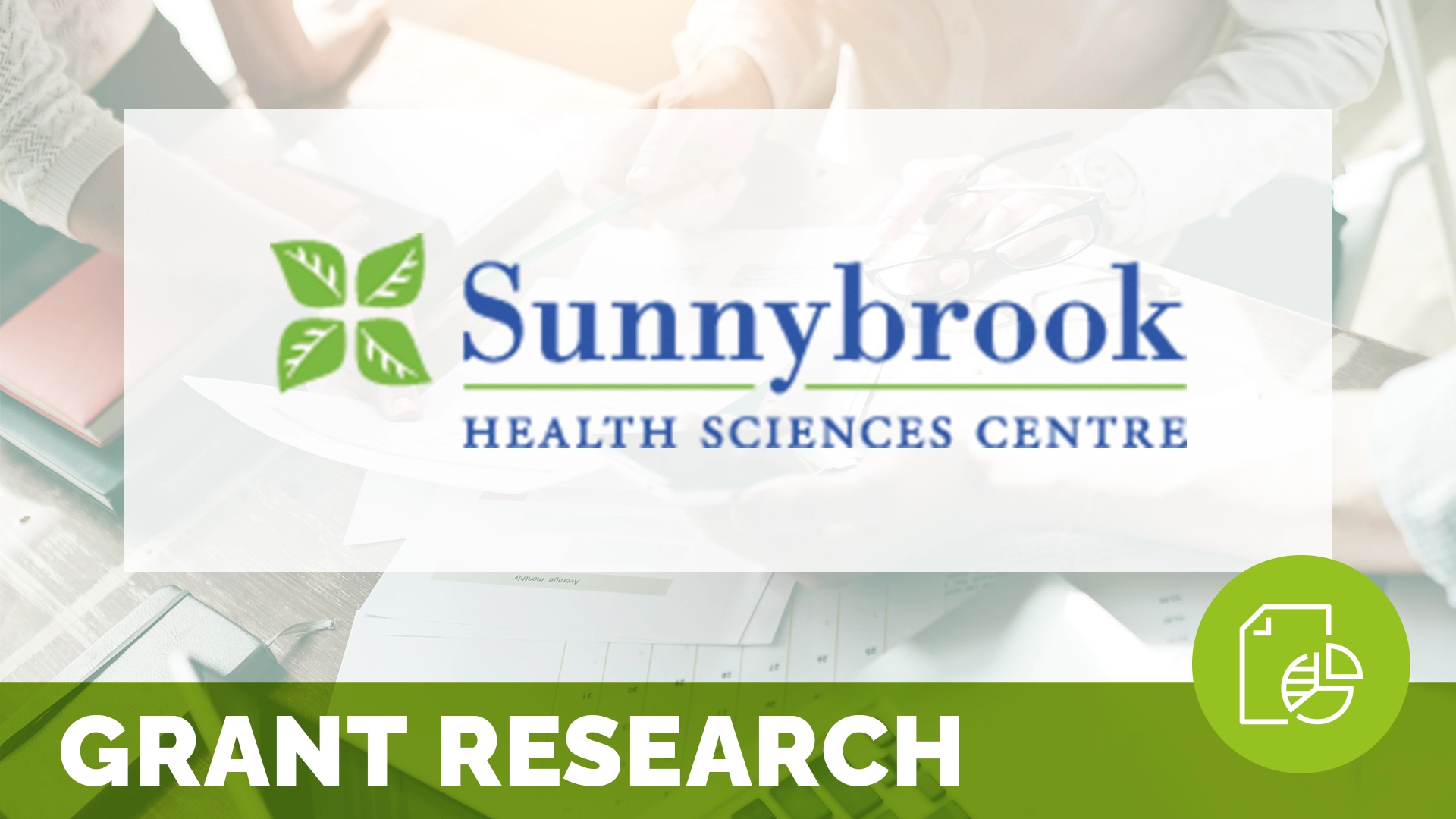 a logo for sunnybrook health sciences center is overlaid atop an image of people collaborating over papers spread across a desk; text at the bottom reads grant research; this grant is about patient engagement