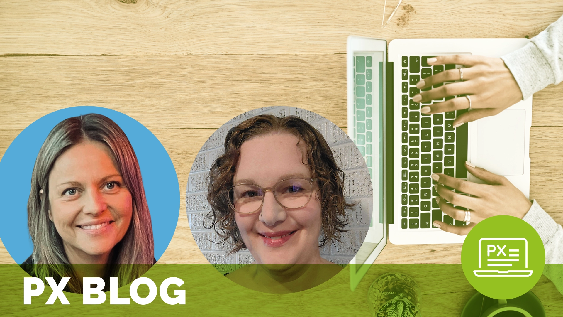 two headshots of smiling white woman overlaid on top of an image of a person using a laptop; text at the bottom of the image reads px blog